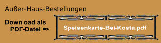 Außer-Haus-Bestellungen Download als    PDF-Datei => Speisenkarte-Bei-Kosta.pdf